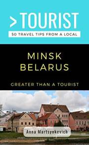 GREATER THAN A TOURIST- MINSK BELARUS: 50 Travel Tips from a Local (Greater Than a Tourist: Worldwide Travel Tips from Locals