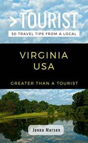 GREATER THAN A TOURIST- VIRGINIA USA: 50 Travel Tips from a Local: Discover Virginia History, Mountains, Beaches, Small Towns