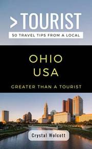 GREATER THAN A TOURIST- OHIO USA: 50 Travel Tips from a Local (Greater Than a Tourist North America & Caribbean Series Book 4