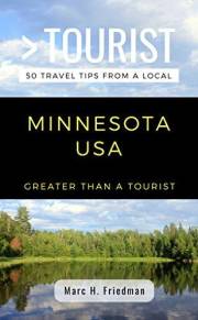 GREATER THAN A TOURIST- MINNESOTA USA: 50 Travel Tips from a Local (Greater Than a Tourist North America & Caribbean Series B
