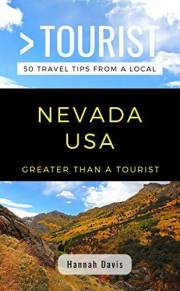 GREATER THAN A TOURIST- NEVADA USA: 50 Travel Tips from a Local: Discover Las Vegas, Reno, Desert Landscapes, Local Food, Hid