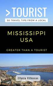 Greater Than a Tourist- Mississippi USA: 50 Travel Tips from a Local (Greater Than a Tourist North America & Caribbean Series