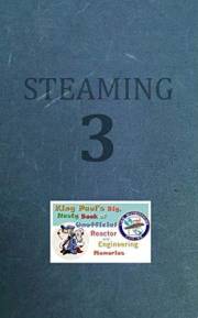 Steaming Volume Three: King Paul's Big, Nasty, Unofficial Book of Reactor and Engineering Memories (The King Paul Series 3)