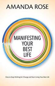 Manifesting Your Best Life: How to Stop Wishing for Change and Start Living Your Best Life