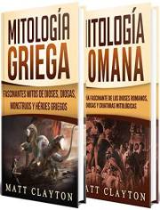 Mitología Clásica: Historias Fascinantes de los Dioses y Héroes Griegos y Romanos, y las Criaturas Mitológicas (Libro en Espa