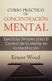 CURSO PRACTICO DE CONCENTRACION MENTAL: Ejercicios Simples para El Control de la Mente en la Meditación (Spanish Edition)