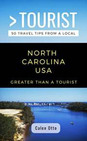 GREATER THAN A TOURIST- NORTH CAROLINA USA: 50 Travel Tips from a Local (Greater Than a Tourist North America & Caribbean Ser
