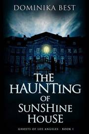 The Haunting of Sunshine House (Ghosts of Los Angeles Book 1) The Haunting of Sunshine House (Ghosts of Los Angeles Book 1)