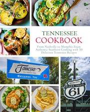 Tennessee Cookbook: From Nashville to Memphis Enjoy Authentic Southern Cooking with 50 Delicious Tennessee Recipes (2nd Editi