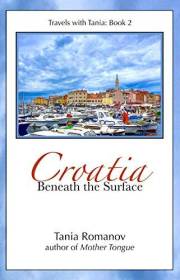 Croatia: Beneath the Surface (Travels with Tania Book 2)