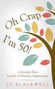 Oh Crap - I'm 50!: A Journey from Fearful to Fabulous (Sometimes) (Midlife and Beyond Book 1)