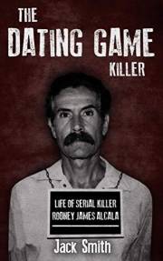 The Dating Game Killer: Life of Serial Killer Rodney James Alcala (Serial Killer True Crime Books Book 17)