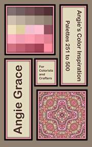 Angie's Color Inspiration - Palettes 251 to 500 (Angie's Color Inspiration for Colorists and Crafters Book 2)