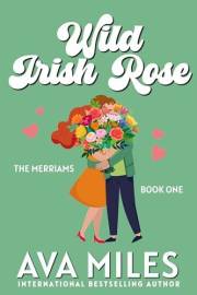 Wild Irish Rose: A Small Town Billionaire Romance (The Merriams Book 1)