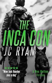 The Inca Con: A K9 Thriller of Deception, Greed, and High-Stakes Justice (Rex Dalton K9 Thrillers Book 5)