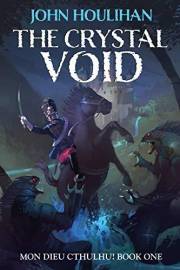 The Crystal Void (Illustrated Version): The first Gaston Dubois adventure! (Mon Dieu Cthulhu! Book 1)
