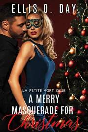 A Merry Masquerade For Christmas: A hot, contemporary, second chance, holiday romance. (La Petite Mort Club Book 4)