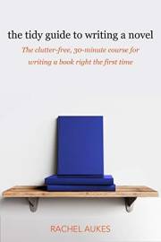 The Tidy Guide to Writing a Novel: The clutter-free, 30-minute guide for writing a book right the first time (Tidy Guides 1)