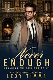Never Enough: Billionaire Steamy Workplace Romance (Managing the Billionaire Book 1)