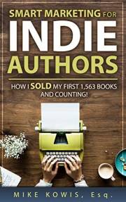 Smart Marketing for Indie Authors: How I Sold my First 1,563 Books and Counting! (Successful Authors Series)