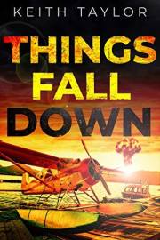 Things Fall Down: A Post Apocalyptic Survival Thriller (Jack Archer Book 1)