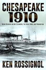 CHESAPEAKE 1910: NEWS READERS ON BAY STEAMERS, THE GREAT WAR AND PROHIBITION (Steamboats & Oyster Wars: The News Reader Book