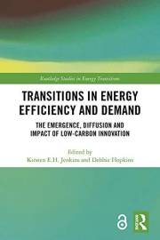 Transitions in Energy Efficiency and Demand: The Emergence, Diffusion and Impact of Low-Carbon Innovation (Routledge Studies