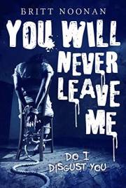 You Will Never Leave Me: Do I Disgust You (Do I Disgust You? Book 2)