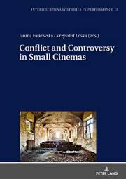 Conflict and Controversy in Small Cinemas (Interdisciplinary Studies in Performance Book 12)