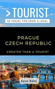 Greater Than a Tourist-Prague Czech Republic: 50 Travel Tips from a Local (Greater Than a Tourist: Worldwide Travel Tips from