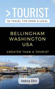 Greater Than a Tourist- Bellingham Washington USA: 50 Travel Tips from a Local (Greater Than a Tourist North America & Caribb