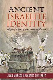 Ancient Israelite Identity: Religion, Ethnicity, and the Land of Israel