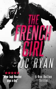 The French Girl: A K9 Thriller of Mystery, Betrayal, and a Fight for Justice (Rex Dalton K9 Thrillers Book 5)