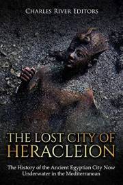The Lost City of Heracleion: The History of the Ancient Egyptian City Now Underwater in the Mediterranean