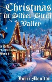 Christmas in Silver Birch Valley (A Holiday Fantasy Story Book 1)