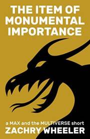 The Item of Monumental Importance: A Sci-Fi Comedy Short (Max and the Multiverse Shorts Book 4)