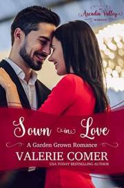 Sown in Love: An Arcadia Valley Romance (Garden Grown Romance Book 1)