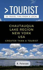Greater Than a Tourist- Chautauqua Lake Region New York USA: 50 Travel Tips from a Local (Greater Than a Tourist North Americ