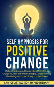 Self Hypnosis for Positive Change: Daily Affirmations and Guided Sleep Meditation to Change Your Life with Happy Thoughts, En