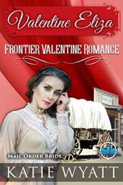Valentine Eliza: Holiday Mail Order Brides (Frontier Valentine Romance Series Book 1)