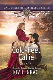 Cold-Feet Callie: Sweet Historical Western Romance (Mail Order Brides Rescue Series Book 2)