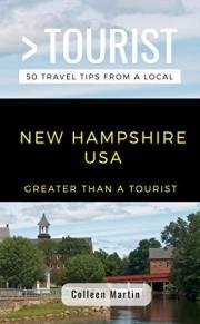 Greater Than a Tourist- New Hampshire USA: 50 Travel Tips from a Local (Greater Than a Tourist United States Book 30)
