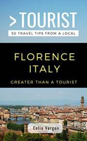 Greater Than a Tourist- Florence Italy: 50 Travel Tips from a Local (Greater Than a Tourist: Worldwide Travel Tips from Local