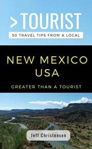 Greater Than a Tourist- New Mexico: 50 Travel Tips from a Local (Greater Than a Tourist North America & Caribbean Series Book