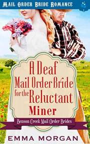 A Deaf Mail Order Bride for the Reluctant Miner (Benson Creek Mail Order Brides Book 1)