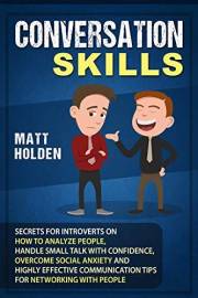 Conversation Skills: Secrets for Introverts on How to Analyze People, Handle Small Talk with Confidence, Overcome Social Anxi