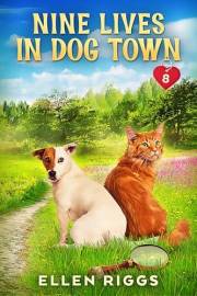 Nine Lives in Dog Town (Dog Town Cozy Romance Mysteries Book 8)