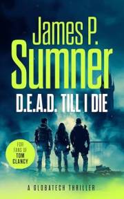 D.E.A.D. Till I Die: A gripping techno-thriller (GlobaTech Series Book 1)