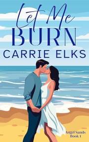 Let Me Burn (Angel Sands Book 1)