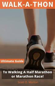 Walk-a-thon: The Ultimate Guide to Walking a Half Marathon or Marathon Race! (Supercharge Your Walking Life Book 3)